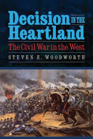 Decision in the Heartland: The Civil War in the West by Steven E. Woodworth 9780803236264 Decision in the Heartland: The Civil War in the West by Steven E. Woodworth 9780803236264