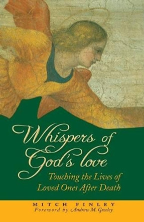 Whispers of God's Love: Touching the Lives of Loved Ones After Death by Mitch Finley 9780764812101