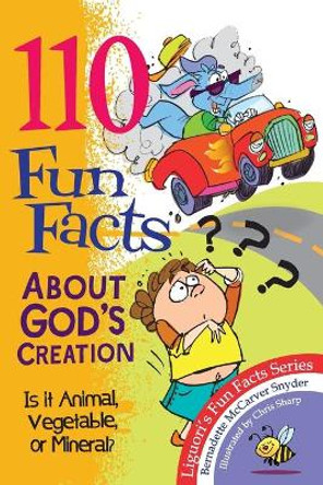 110 Fun Facts About God's Creation: Is it Animal, Vegetable, or Mineral? by Bernadette McCarver Snyder 9780764818615