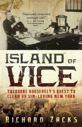 Island of Vice: Theodore Roosevelt's Quest to Clean Up Sin-Loving New York by Richard Zacks 9780767926195