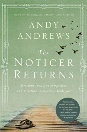The Noticer Returns: Sometimes You Find Perspective, and Sometimes Perspective Finds You by Andy Andrews 9780785231455