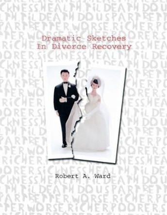 Dramatic Sketches in Divorce R by Robert A Ward 9780788013416