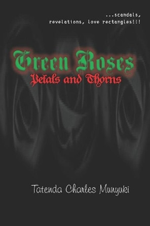 Green Roses: Petals and Thorns by Tatenda Charles Munyuki 9780797461642