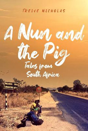 A Nun and the Pig: Tales from South Africa by Treive Nicholas