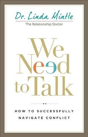 We Need to Talk: How to Successfully Navigate Conflict by Mintle 9780801016769