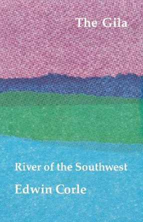 The Gila: River of the Southwest by Edwin Corle 9780803250406