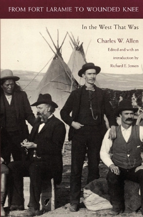 From Fort Laramie to Wounded Knee: In the West That Was by Charles W. Allen 9780803259362