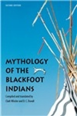 Mythology of the Blackfoot Indians by Clark Wissler 9780803260238
