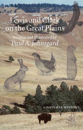 Lewis and Clark on the Great Plains: A Natural History by Paul A. Johnsgard 9780803276185