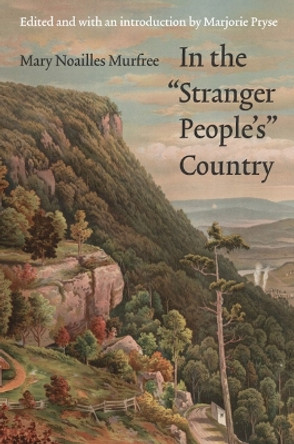 In the &quot;Stranger People's&quot; Country by Mary Noailles Murfree 9780803283138