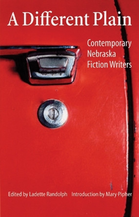 A Different Plain: Contemporary Nebraska Fiction Writers by Ladette Randolph 9780803290020