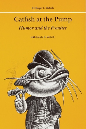 Catfish at the Pump: Humor and the Frontier by Roger L. Welsch 9780803297128