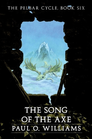 The Song of the Axe: The Pelbar Cycle, Book Six by Paul O. Williams 9780803298460