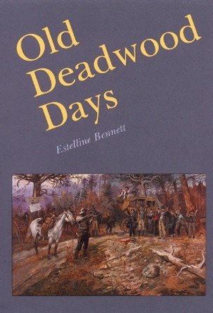 Old Deadwood Days by Estelline Bennett 9780803260658