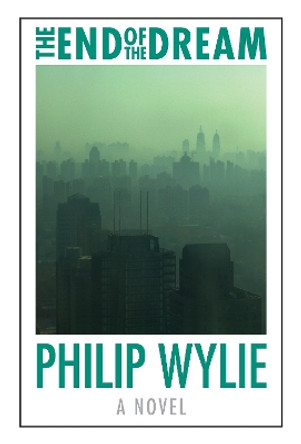 The End of the Dream by Philip Wylie 9780803245433