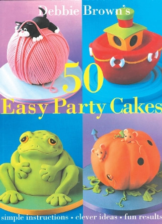 50 Easy Party Cakes by Debbie Brown 9780804849623