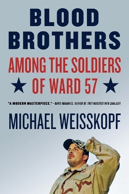 Blood Brothers: Among the Soldiers of Ward 57 by Michael Weisskopf 9780805086607