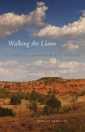 Walking the Llano: A Texas Memoir of Place by Shelley Armitage 9780806151625