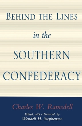 Behind the Lines in the Southern Confederacy by Charles W. Ramsdell 9780807121863