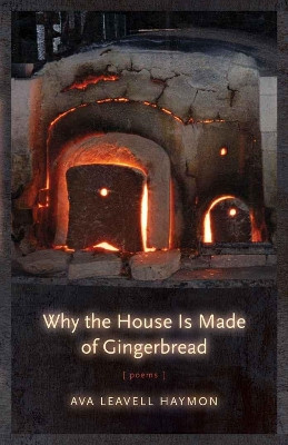 Why the House Is Made of Gingerbread: Poems by Ava Leavell Haymon 9780807135860