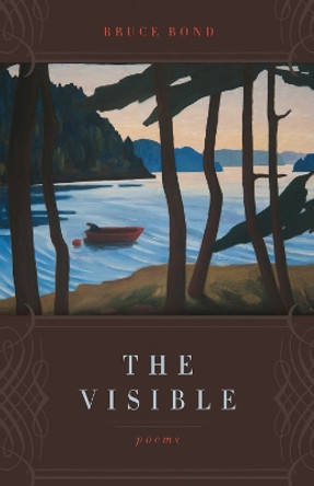 The Visible: Poems by Bruce Bond 9780807142684