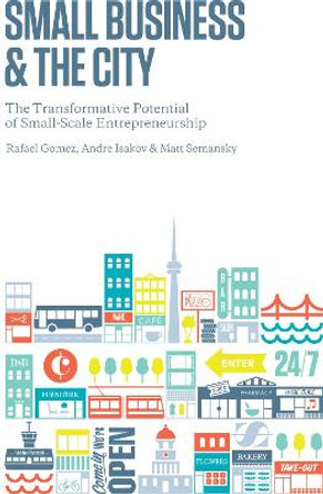 Small Business and the City: The Transformative Potential of Small Scale Entrepreneurship by Rafael Gomez