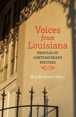 Voices from Louisiana: Profiles of Contemporary Writers by Ann Brewster Dobie 9780807168912