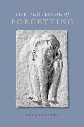 The Professor of Forgetting by Greg Delanty 9780807180143