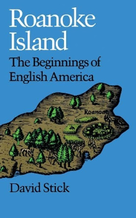 Roanoke Island: The Beginnings of English America by David Stick 9780807841105