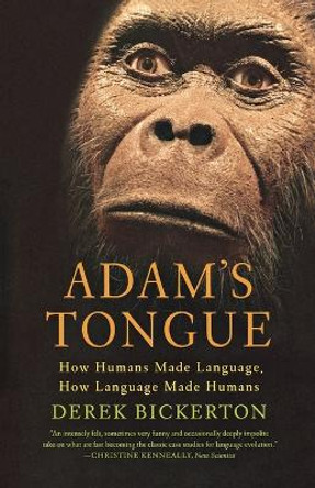 Adam's Tongue: How Humans Made Language, How Language Made Humans by Derek Bickerton 9780809016471