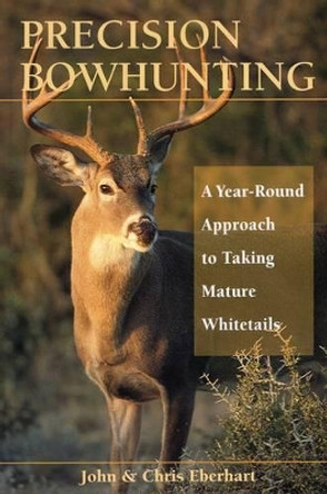 Precision Bowhunting A Year Round by John Eberhart 9780811732390