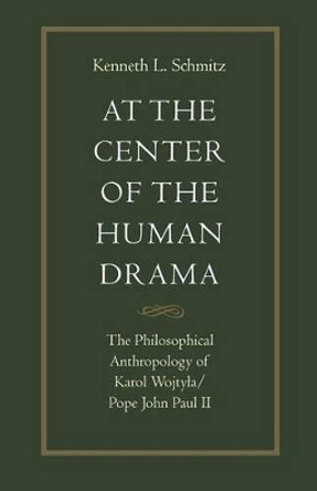 At the Centre of the Human Drama: The Philosophy of Karol Wojtyla/Pope John Paul II by Kenneth L. Schmitz 9780813207803