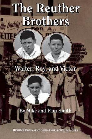 The Reuther Brothers: Walter, Roy and Victor by Mike Smith 9780814329955