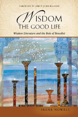 Wisdom: Wisdom Literature and the Rule of Benedict by Irene Nowell, OSB 9780814645536