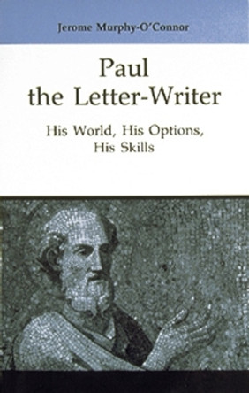 Paul the Letter-Writer: His World, His Options, His Skills by Jerome Murphy-O'Connor 9780814658451