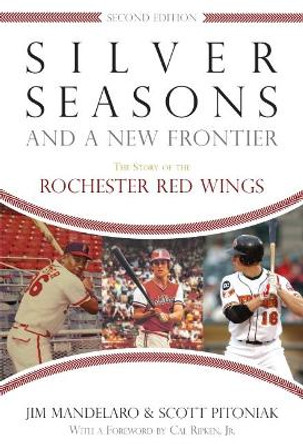 Silver Seasons and a New Frontier: The Story of the Rochester Red Wings, Second Edition by Jim Mandelaro 9780815609513