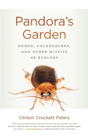 Pandora's Garden: Kudzu, Cockroaches, and Other Misfits of Ecology by Clinton Crockett Peters 9780820353203