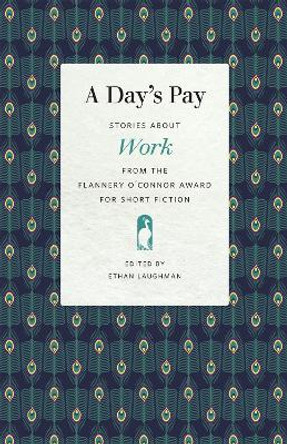 A Day’s Pay: Stories about Work from the Flannery O'Connor Award for Short Fiction by Ethan Laughman 9780820358390