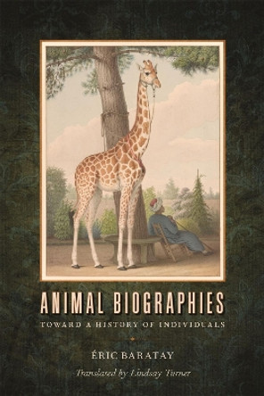 Animal Biographies: Toward a History of Individuals by Eric Baratay 9780820362182