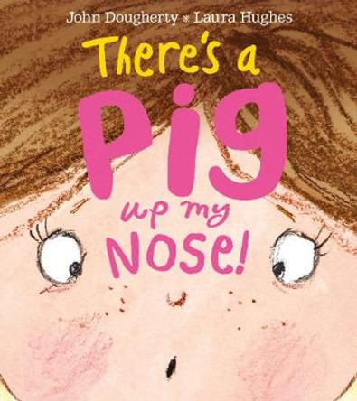 There's a Pig up my Nose! by John Dougherty