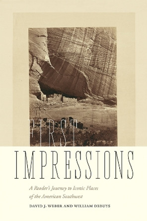 First Impressions: A Reader's Journey to Iconic Places of the American Southwest by David J. Weber 9780826363558