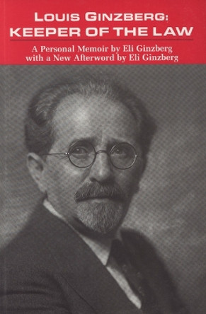 Louis Ginzberg: Keeper of the Law by Eli Ginzberg 9780827606258