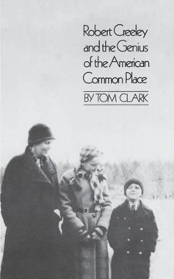 Robert Creeley & the Genius of the American Common Place by Tom Clark 9780811217675