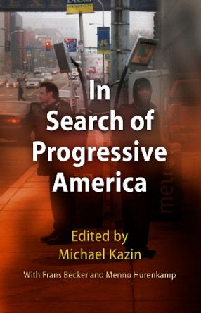 In Search of Progressive America by Michael Kazin 9780812220384