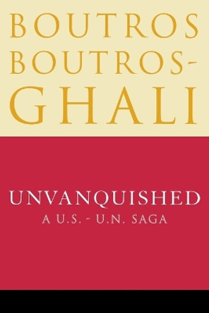 Unvanquished: A U.S.-U.N. Saga by Boutros Boutros-Ghali 9780812992045