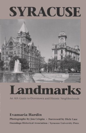 Syracuse Landmarks: An AIA Guide to Downtown and Local Neighborhoods by Evamaria Hardin 9780815602736