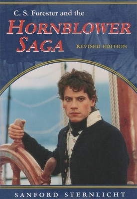 C. S. Forester and the Hornblower Saga, Revised Edition by Sanford Sternlicht 9780815606215
