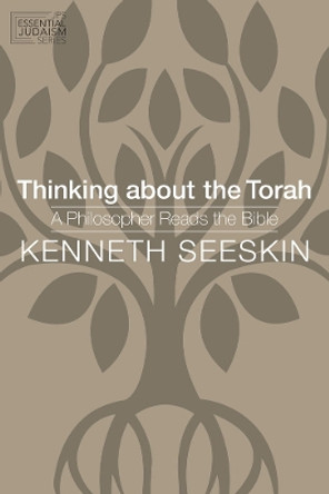 Thinking about the Torah: A Philosopher Reads the Bible by Kenneth Seeskin 9780827612624