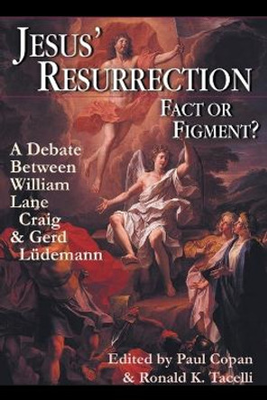 Jesus' Resurrection: Fact or Figment? - A Debate Between William Lane Craig and Gerd Ludemann by Paul Copan 9780830815692