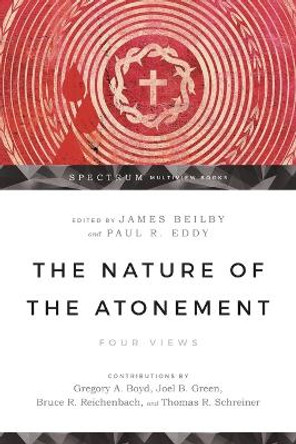 The Nature of the Atonement: Four Views by James K. Beilby 9780830825707